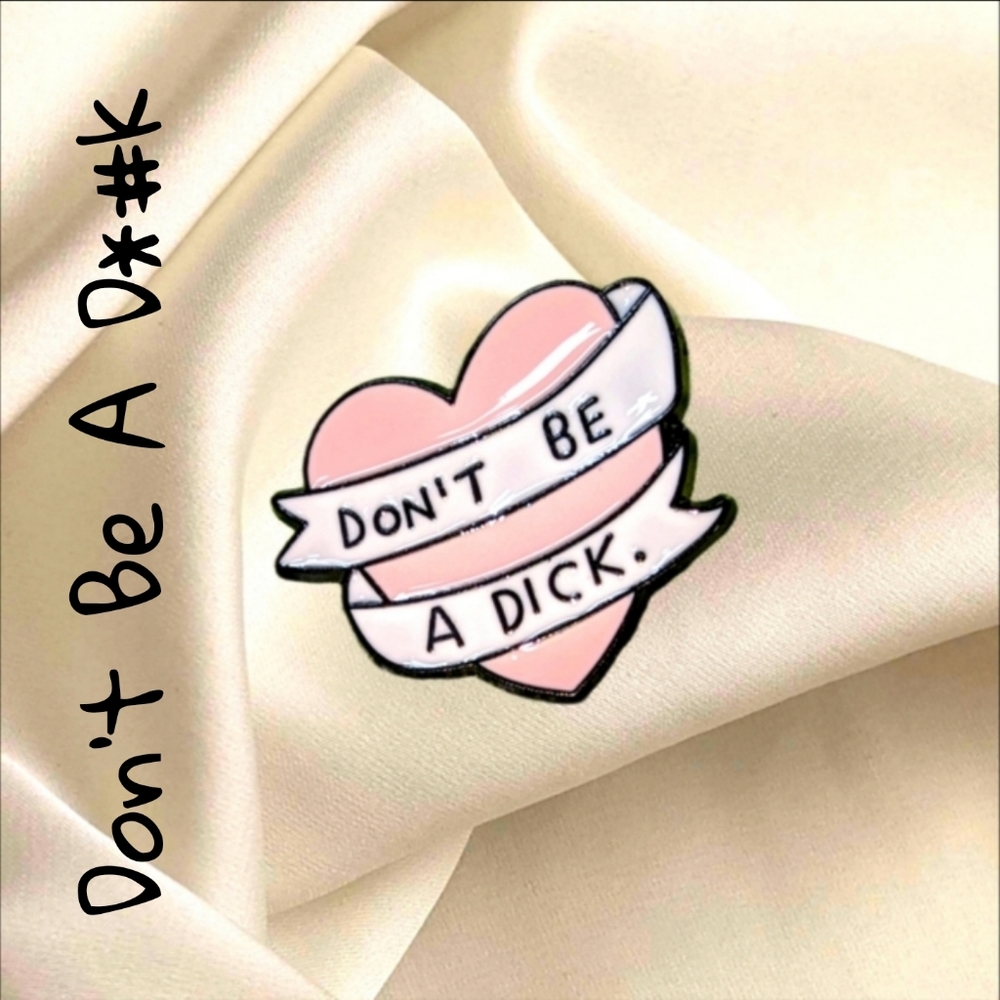 "Don't Be a D**k" 💝 Pin